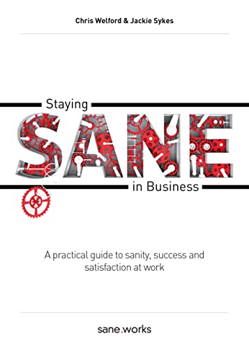 Stock image for Staying Sane in Business: A Practical Guide to Sanity, Success and Satisfaction at Work for sale by AwesomeBooks