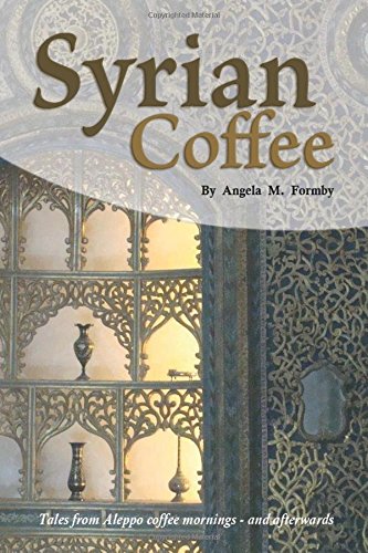 Stock image for Syrian Coffee: Tales from Aleppo Coffee Mornings - and Afterwards for sale by WorldofBooks