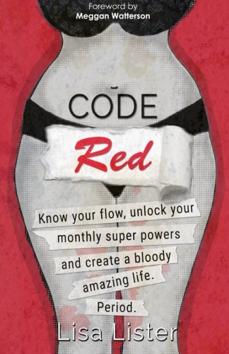 Imagen de archivo de Code Red: Know Your Flow, Unlock Your Super Powers and Create a Bloody Amazing Life. Period. a la venta por JEANCOBOOKS