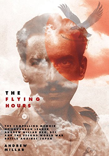Beispielbild fr The Flying Hours : The Compelling Memoir of Squadron Leader Andrew Millar DSO, DFC, and the Second World War Battle Against Japan zum Verkauf von Better World Books Ltd
