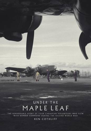 Beispielbild fr Under The Maple Leaf: The Remarkable Story of Four Canadian Volunteers who Flew with Bomber Command During the Second World War zum Verkauf von WorldofBooks