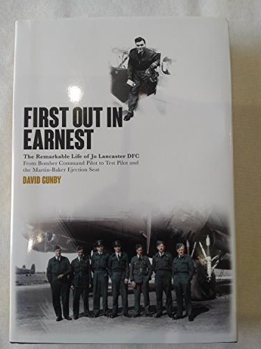 Beispielbild fr First Out In Earnest: The Remarkable Life of Jo Lancaster DFC from Bomber Command Pilot to Test Pilot and the Martin Baker Ejection Seat zum Verkauf von WorldofBooks