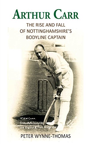 

Arthur Carr: The Rise and Fall of Nottinghamshire's Bodyline Captain