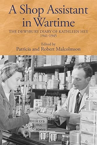 Stock image for A Shop Assistant in Wartime - The Dewsbury Diary of Kathleen Hey, 1941-1945 for sale by PBShop.store US