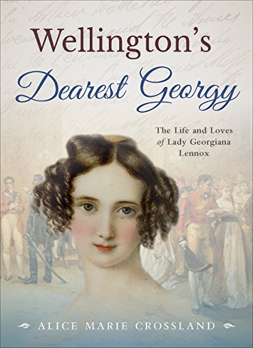 Stock image for Wellington's Dearest Georgy: The Life and Loves of Lady Georgiana Lennox for sale by WorldofBooks