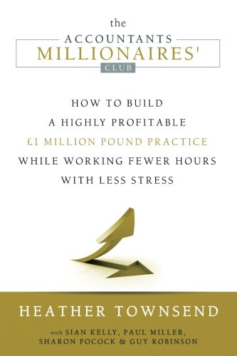 Stock image for The Accountants Millionaires Club: How to build a ?1 million practice while working fewer hours with less stress. for sale by Greener Books