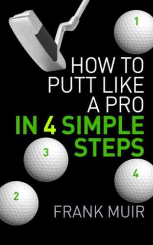9780993251832: How to Putt Like a Pro in 4 Simple Steps: Volume 1 (PLAY BETTER GOLF)