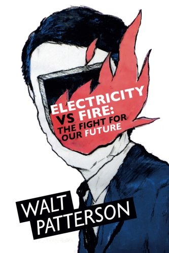 Beispielbild fr Electricity Vs Fire: The Fight For Our Future zum Verkauf von GF Books, Inc.