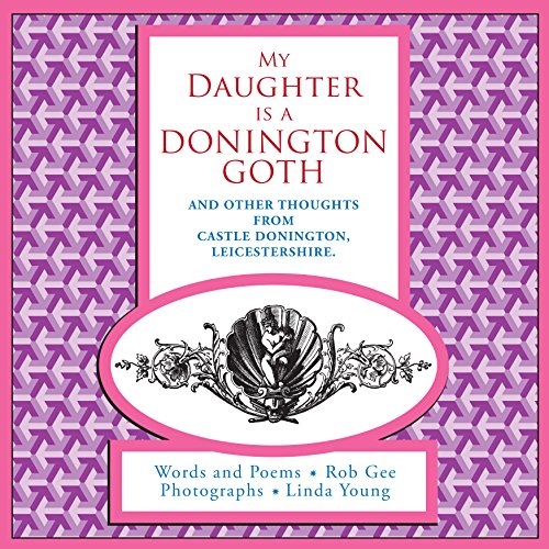Stock image for My Daughter is a Donington Goth: And other thoughts from Castle Donington, Leicestershire. for sale by ThriftBooks-Dallas