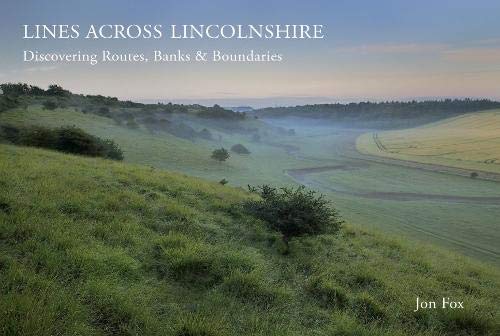 Beispielbild fr Lines Across Lincolnshire: Discovering Routes, Banks & Boundaries zum Verkauf von WorldofBooks