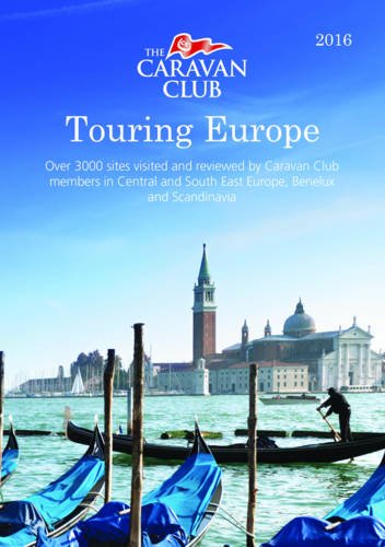 Beispielbild fr Touring Europe: Guide to Touring and Over 3000 Sites Visited and Reviewed by Caravan Club Members 2016 (Caravan Europe) zum Verkauf von WorldofBooks