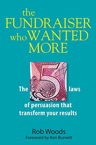 Stock image for The Fundraiser Who Wanted More: The 5 Laws Of Persuasion That Transform Your Results for sale by PlumCircle