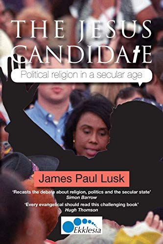 Beispielbild fr The Jesus Candidate: Political religion in a secular age zum Verkauf von WorldofBooks