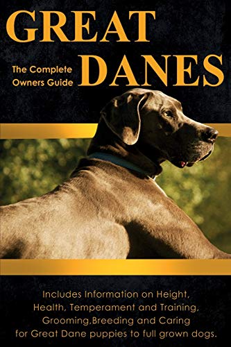 Stock image for Great Danes: The Complete Owners Guide. Includes Information on Height, Health, Temperament and Training, Grooming, Breeding and Ca for sale by ThriftBooks-Dallas