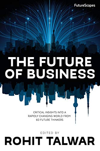 Imagen de archivo de The Future of Business: Critical Insights into a Rapidly Changing World from 60 Future Thinkers (FutureScapes) a la venta por SecondSale