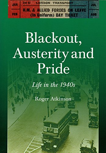 Stock image for BLACKOUT, AUSTERITY AND PRIDE: LIFE IN THE 1940S. (SIGNED). for sale by Any Amount of Books