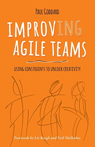 Stock image for Improving Agile Teams: Using Constraints To Unlock Creativity for sale by Silicon Valley Fine Books
