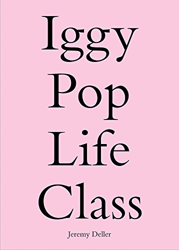 Beispielbild fr Iggy Pop Life Class: A Project by Jeremy Deller zum Verkauf von Studibuch