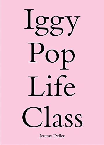 9780993316135: Iggy Pop Life Class: A Project by Jeremy Deller
