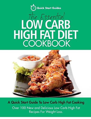 Beispielbild fr The Essential Low Carb High Fat Diet Cookbook: A Quick Start Guide To Low Carb High Fat Cooking. Over 100 New and Delicious Low Carb High Fat Recipes For Weight Loss zum Verkauf von SecondSale