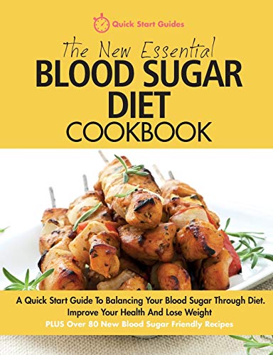 Stock image for The New Essential Blood Sugar Diet Cookbook: A Quick Start Guide To Balancing Your Blood Sugar Through Diet. Improve Your Health And Lose Weight PLUS Over 80 New Blood Sugar Friendly Recipes for sale by SecondSale