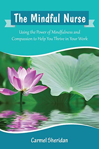 Beispielbild fr The Mindful Nurse: Using the Power of Mindfulness and Compassion to Help You Thrive in Your Work zum Verkauf von Wonder Book