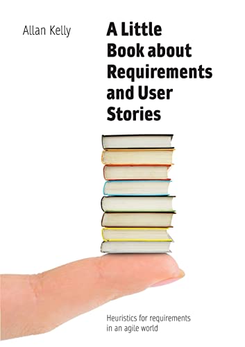 Beispielbild fr A Little Book about Requirements and User Stories: Heuristics for requirements in an agile world zum Verkauf von WorldofBooks