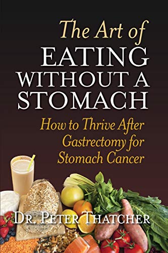 9780993326820: THE ART OF EATING WITHOUT A STOMACH: HOW TO THRIVE AFTER GASTRECTOMY FOR STOMACH CANCER