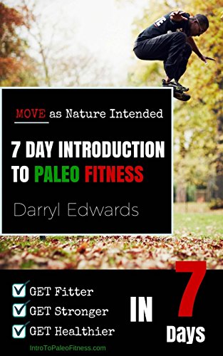 Stock image for 7 Day Introduction to Paleo Fitness: Get Fitter, Get Stronger, Get Healthier in Seven Days. Move as Nature Intended. for sale by SecondSale