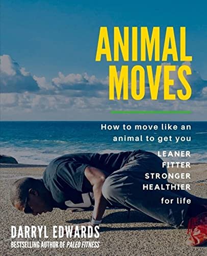 Stock image for Animal Moves: How to move like an animal to get you leaner, fitter, stronger and healthier for life for sale by BuenaWave