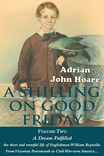 Beispielbild fr A Shilling on Good Friday: VOLUME TWO: A Dream Fulfilled: Part 2 (A Shilling on Good Friday: A Dream Fulfilled) zum Verkauf von WorldofBooks