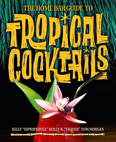 Stock image for The Home Bar Guide to Tropical Cocktails: A Spirited Journey Through Suburbia s Hidden Tiki Temples for sale by Revaluation Books