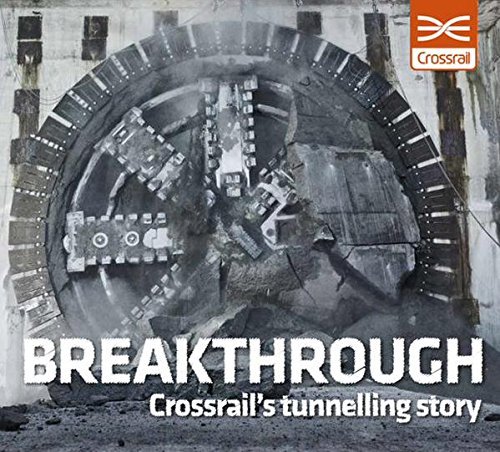 Beispielbild fr Breakthrough: Crossrail's Tunnelling Story zum Verkauf von Bahamut Media