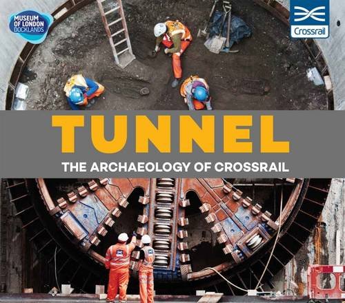 Beispielbild fr Tunnel: The Archaeology of Crossrail zum Verkauf von WorldofBooks