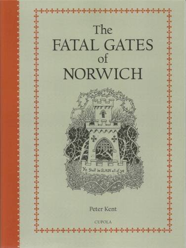 Stock image for The Fatal Gates of Norwich: An Alternative History of the Ancient Wall, Towers and Gates and a Litany of Clerical Mortality for sale by Cross-Country Booksellers
