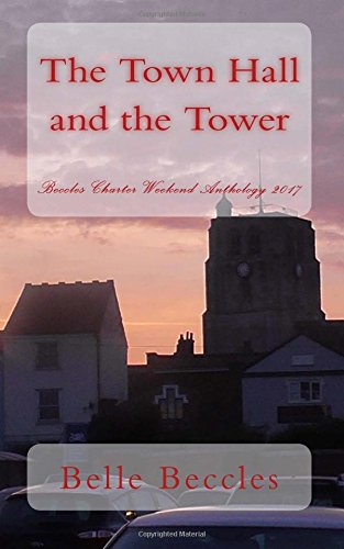 Stock image for The Town Hall and the Tower: Beccles Charter Weekend Anthology 2017 for sale by Revaluation Books