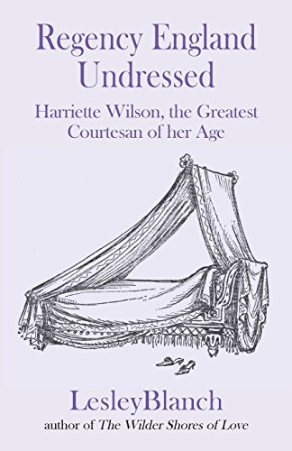 Imagen de archivo de Regency England Undressed: Harriette Wilson, the Greatest Courtesan of her Age a la venta por Book Deals