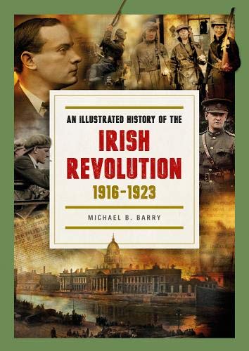 Imagen de archivo de An Illustrated History of the Irish Revolution, 1916-1923 a la venta por The Castle Bookshop
