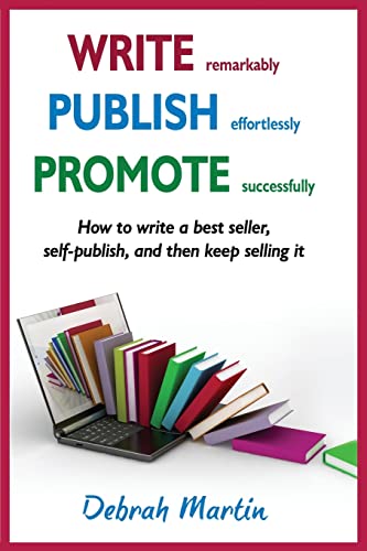 9780993361340: Write, Publish, Promote: How to write a best seller, self-publish, and then keep selling it ...: Volume 1