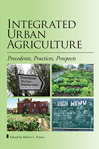Imagen de archivo de Integrated Urban Agriculture: Precedents, Practices, Prospects a la venta por WorldofBooks