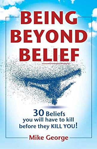 Imagen de archivo de BEING BEYOND BELIEF: 30 Beliefs you will have to kill before they KILL YOU a la venta por WorldofBooks