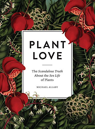 Stock image for Plant Love: The Scandalous Truth about the Sex Life of Plants for sale by ThriftBooks-Dallas