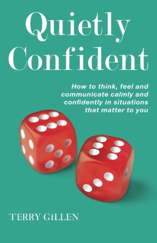 Beispielbild fr Quietly Confident: How to Think, Feel and Communicate Calmly and Confidently in Situations that Matter to You zum Verkauf von WorldofBooks