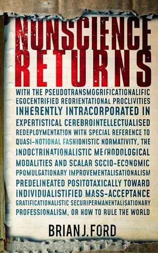 Stock image for Nonscience Returns: WITH THE PSEUDOTRANSMOGRIFICATIONALIFIC EGOCENTRIFIED REORIENTATIONAL PROCLIVITIES INHERENTLY INTRACORPORATED IN EXPERTISTICAL . PROFESSIONALISM, OR HOW TO RULE THE WORLD for sale by Books From California