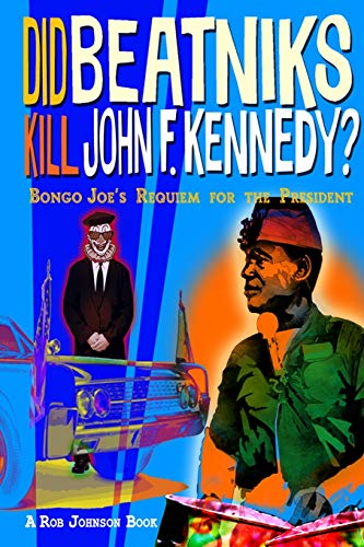 Stock image for Did Beatniks Kill John F. Kennedy?: Bongo Joe's Requiem for the President for sale by Lakeside Books