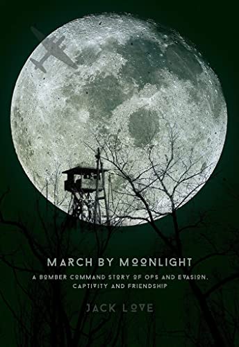 Beispielbild fr March By Moonlight: A Bomber Command Story of Ops and Evasion, Captivity and Friendship zum Verkauf von WorldofBooks