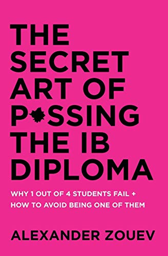 9780993418778: The Secret Art of Passing the IB Diploma: Why 1 Out of 4 Students Fail + How to Avoid Being One of Them