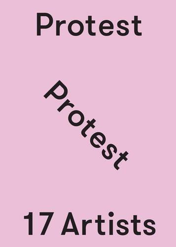 Stock image for Protest 17 Artists ( Exhibition 23 Sep - 5 Nov, 2016 ) for sale by Colin Martin Books