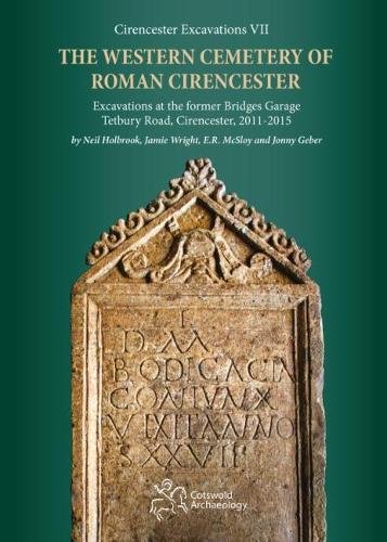 Stock image for The Western Cemetery of Roman Cirencester: Excavations at the former Bridges Garage, Tetbury Road, Cirencester, 2011-2015 for sale by Books From California