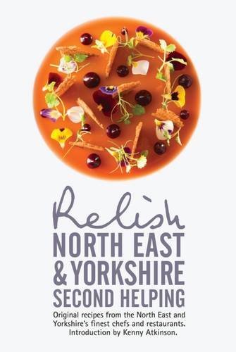 Beispielbild fr Relish North East and Yorkshire - Second Helping: Original Recipes from the Region's Finest Chefs and Restaurants 2015 zum Verkauf von AwesomeBooks